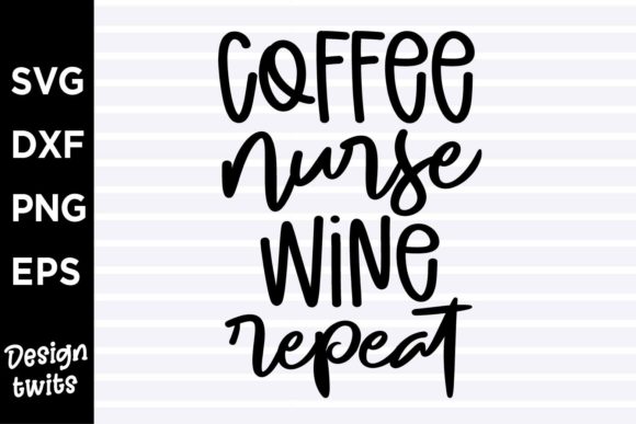 Coffee Nurse Wine Repeat Graphics for Crafts