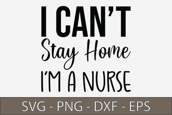 I Can Not Stay Home I Am a Nurse: Graphics for Crafts