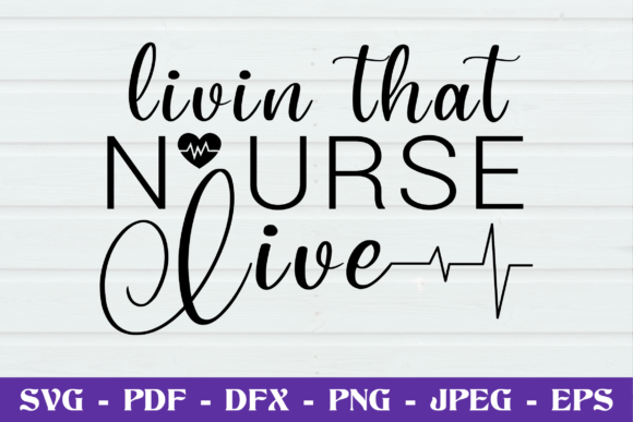 Livin That Nurse Live SVG: Crafts & Graphics