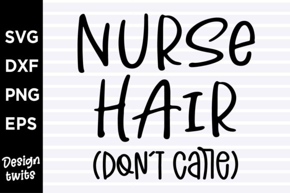 Nurse Hair Don’t Care SVG: A Designer’s Review